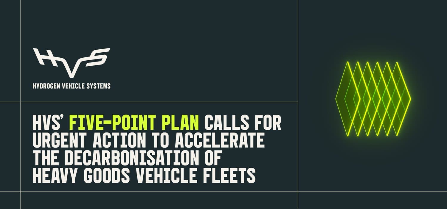 HVS IDENTIFIES FIVE-POINT PLAN TO ACCELERATE THE HYDROGEN HEAVY GOODS VEHICLE TRANSITION