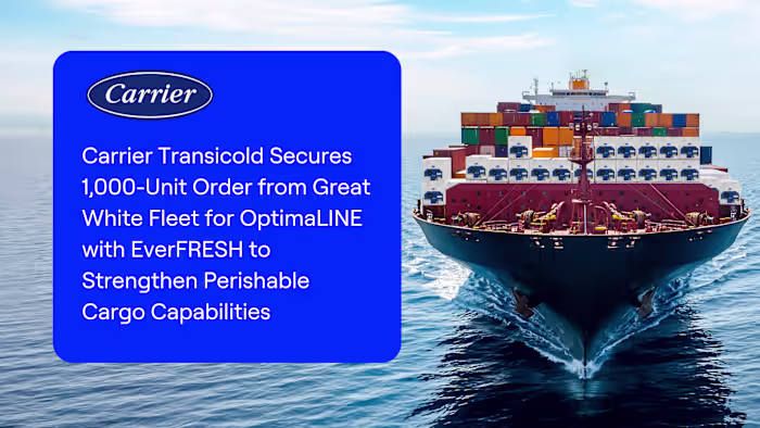 Carrier Transicold Secures 1,000-Unit Order from Great White Fleet for OptimaLINE with EverFRESH to Strengthen Perishable Cargo Capabilities
